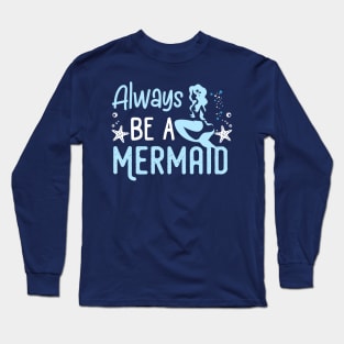 Always be A Mermaid Long Sleeve T-Shirt